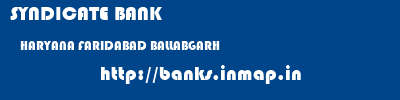SYNDICATE BANK  HARYANA FARIDABAD BALLABGARH   banks information 